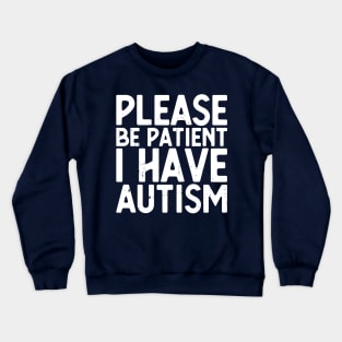 please be patient i have autism, autism awareness Crewneck Sweatshirt